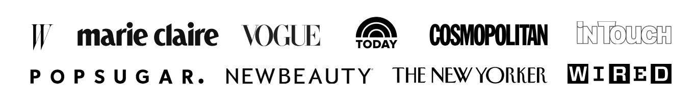 As seen in W, Marie Claire, Vogue, TODAY, Cosmopolitan, In Touch, POPSUGAR, NewBeauty, The New Yorker, WIRED