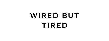 Wired But Tired