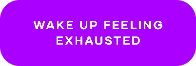 Wake Up Exhausted (selected)